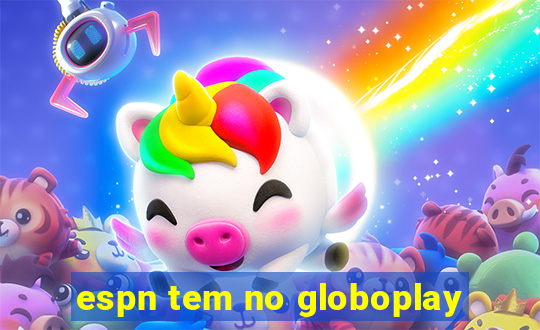 espn tem no globoplay